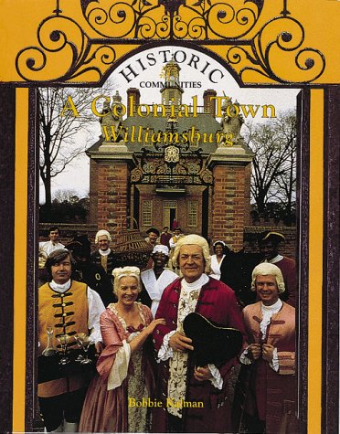 A Colonial Town: Williamsburg (Historic Communities) by Bobbie Kalman