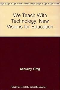 We Teach With Technology: New Visions for Education