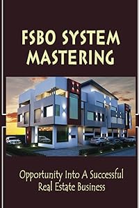 Fsbo System Mastering: Opportunity Into A Successful Real Estate Business by Edra Raxter