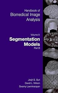Handbook of Biomedical Image Analysis: Volume 2: Segmentation Models Part B (Topics in Biomedical Engineering. International Book Series)