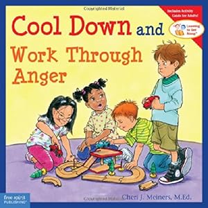 Cool Down and Work Through Anger by Cheri J. Meiners M.Ed.