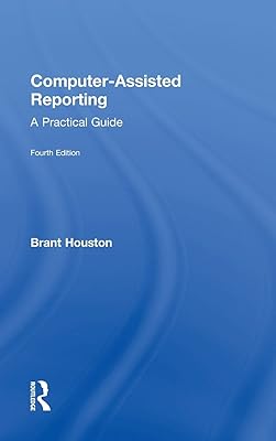 Computer-Assisted Reporting: A Practical Guide
