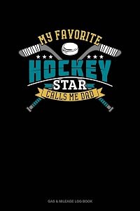 My Favorite Hockey Star Calls Me Dad: Gas & Mileage Log Book