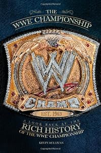 The WWE Championship: A Look Back at the Rich History of the WWE Championship