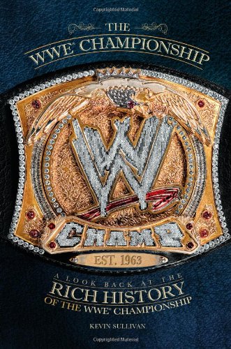 The WWE Championship: A Look Back at the Rich History of the WWE Championship by Kevin Sullivan
