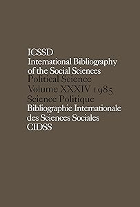 IBSS: Political Science: 1985 Volume 34 (International Bibliography of Political Science / Bibliographie Internationale De Science Politique)