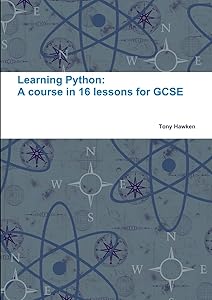 Learning Python: A course in 16 lessons for GCSE by Tony Hawken