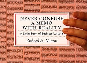 Never Confuse a Memo with Reality: A Little Book of Business Lessons by RICHARD A. MORAN