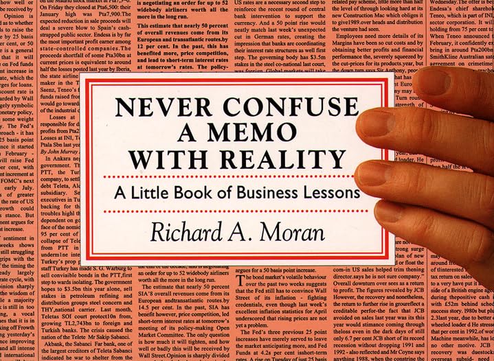 Never Confuse a Memo with Reality: A Little Book of Business Lessons by RICHARD A. MORAN