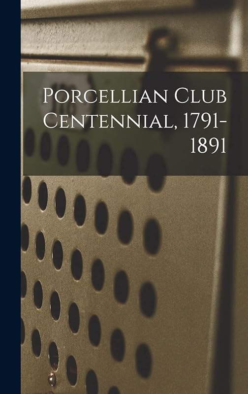 Porcellian Club Centennial, 1791-1891 by Anonymous