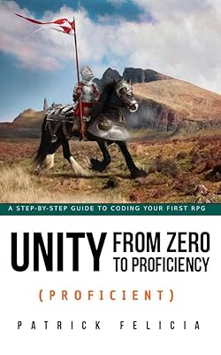 Unity from Zero to Proficiency (Proficient): Learn Advanced C# Programming by Creating an RPG with Unity: Enhance Your Coding Skills Easily and Enjoy the Learning Process