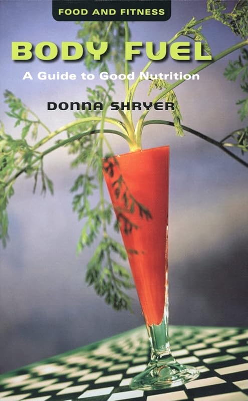 Body Fuel: A Guide to Good Nutrition (Food and Fitness) by Donna Shryer