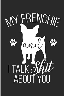 My Frenchie And I Talk Shit About You: Frenchie Mommy Blank Lined Note Book