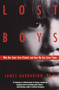 Lost Boys: Why Our Sons Turn Violent and How We Can Save Them by James Garbarino