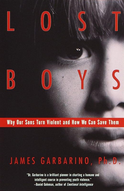 Lost Boys: Why Our Sons Turn Violent and How We Can Save Them by James Garbarino