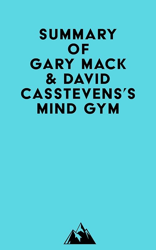 Summary of Gary Mack & David Casstevens's Mind Gym by Everest Media