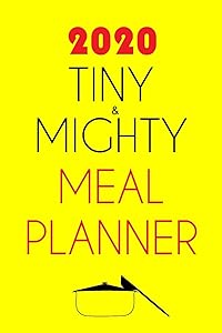 2020 Tiny And Mighty Meal Planner: Track And Plan Your Meals Weekly In 2020 (52 Weeks Food Planner | Journal | Log): 2020 monthly meal planner, Weekly Planner, Meal Prep And Planning Grocery List by Journals Planners