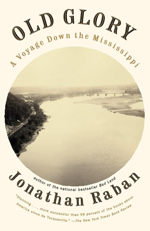 Old Glory : A Voyage Down the Mississippi by Jonathan Raban