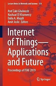 Internet of Things―Applications and Future: Proceedings of ITAF 2019 (Lecture Notes in Networks and Systems, 114) by Atef Zaki Ghalwash