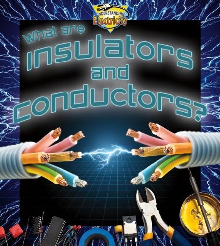 What Are Insulators and Conductors? by Jessica Pegis