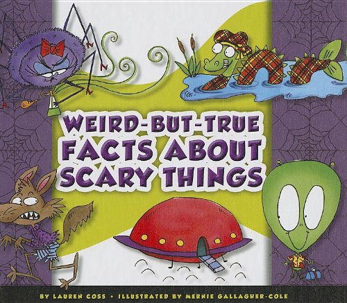 Weird-But-True Facts about Scary Things by Lauren Coss
