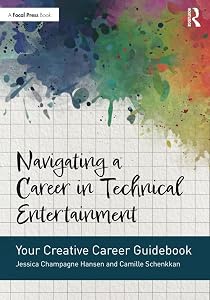 Navigating a Career in Technical Entertainment: Your Creative Career Guidebook by Jessica Champagne Hansen