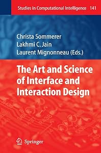 The Art and Science of Interface and Interaction Design (Vol. 1) (Studies in Computational Intelligence, 141) by Christa Sommerer