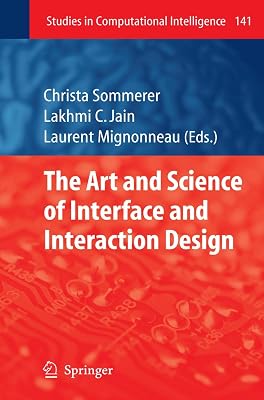 The Art and Science of Interface and Interaction Design (Vol. 1) (Studies in Computational Intelligence, 141)