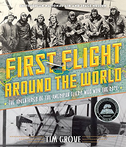 First Flight Around the World: The Adventures of the American Fliers Who Won the Race by Tim Grove