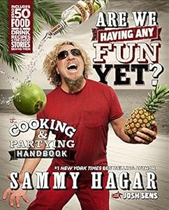 Are We Having Any Fun Yet?: The Cooking & Partying Handbook by Sammy Hagar