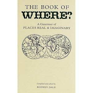 Book of Where: A Gazetteer of Places Real And Imaginary (Collector's Library)