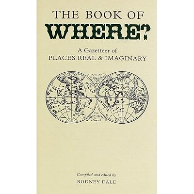 Book of Where: A Gazetteer of Places Real And Imaginary (Collector's Library)