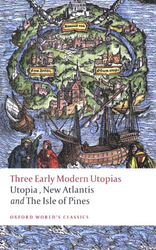Three Early Modern Utopias: Thomas More: Utopia / Francis Bacon: New Atlantis / Henry Neville: The Isle of Pines (Oxford World's Classics) by Thomas More