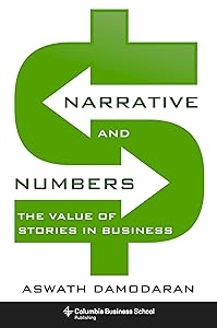 Narrative and Numbers: The Value of Stories in Business (Columbia Business School Publishing) by Aswath Damodaran