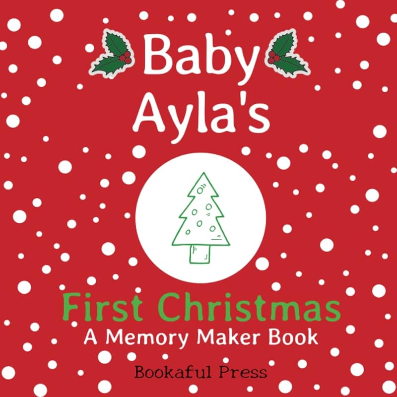 Baby Ayla's First Christmas: "A DIY Christmas Memory Maker Book" by Bookaful Press