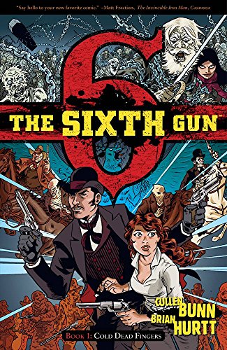 The Sixth Gun, Book 1: Cold Dead Fingers by Cullen Bunn