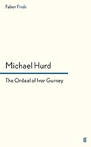 The Ordeal of Ivor Gurney by Michael Hurd