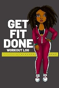 GET FIT DONE: Workout log book for women to keep track of daily workouts for healthy living and weight loss by T. Williams