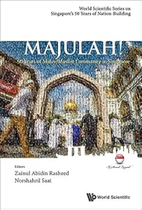 Majulah!: 50 Years Of Malay/muslim Community In Singapore (World Scientific Series On Singapore's 50 Years Of Nation-building Book 0) by Zainul Abidin Rasheed