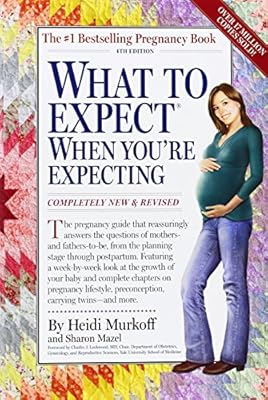 What to Expect When You're Expecting: Fourth Edition