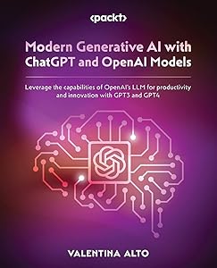 Modern Generative AI with ChatGPT and OpenAI Models: Leverage the capabilities of OpenAI's LLM for productivity and innovation with GPT3 and GPT4 by Valentina Alto