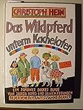 Das Wildpferd unterm Kachelofen. Jubiläumsbibliothek. Ein schönes dickes Buch von Jakob Borg und seinen Freunden - Christoph Hein