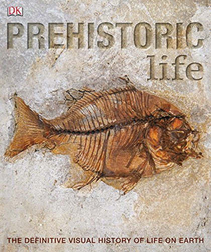 Prehistoric Life: The Definitive Visual History of Life on Earth by DK Publishing