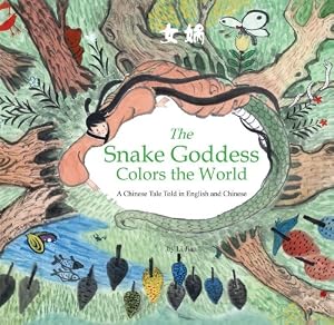 The Snake Goddess Colors the World: A Chinese Tale Told in English and Chinese