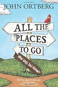 All the Places to Go . . . How Will You Know?: God Has Placed before You an Open Door.