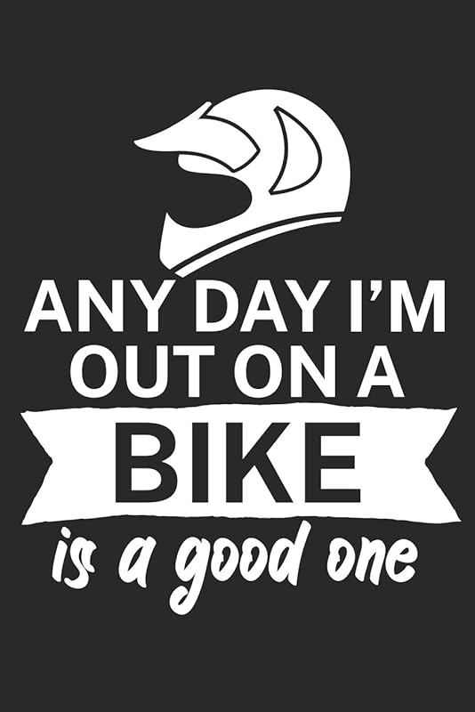 Any day Im out on a bike is a good one: Mountainbike Logbuch/Tourbuch für Mountainbiker mit Spruch. 120 Seiten. Perfektes Geschenk. by MTB Tourbuch Mountainbike Geschenke