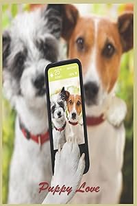 Puppy Love: 124 Page Softcover, Has Lined and/Or Blank Pages with a Dog Border, College Rule Composition (6” x 9 “) Selfie