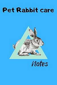 Pet Rabbit Care Notes: Specially Designed Fun Kid-Friendly Daily Rabbit Log Book to Look After All Your Small Pet's Needs. Great For Recording ... & Rabbit Activities with Personal Name Page. by PetCraze Books