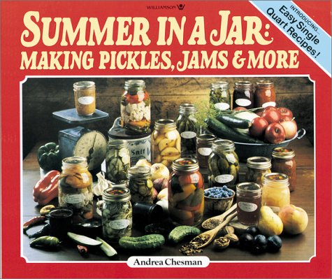 Summer in a Jar: Making Pickles, Jams and More by Andrea Chesman
