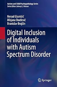 Digital Inclusion of Individuals with Autism Spectrum Disorder (Autism and Child Psychopathology Series) by Nenad Glumbić